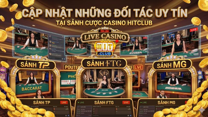Cập nhật những đối tác uy tín hợp tác cùng sảnh casino Hitclub