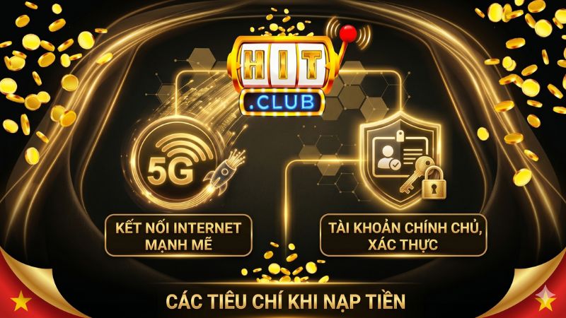 Các tiêu chí cần đáp ứng khi nạp tiền Hitclub
